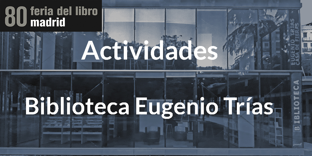 Actividades en la Biblioteca Eugenio Trías de la 80ª Feria del Libro de Madrid 2021